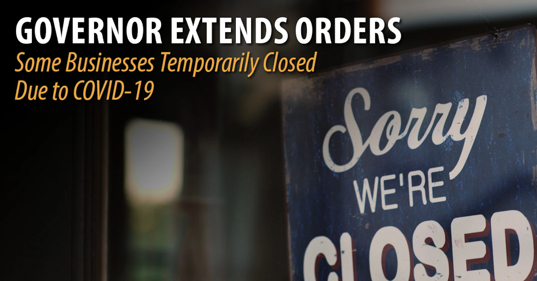 Governor Extends Orders to Temporarily Close Some Businesses Due to COVID-19